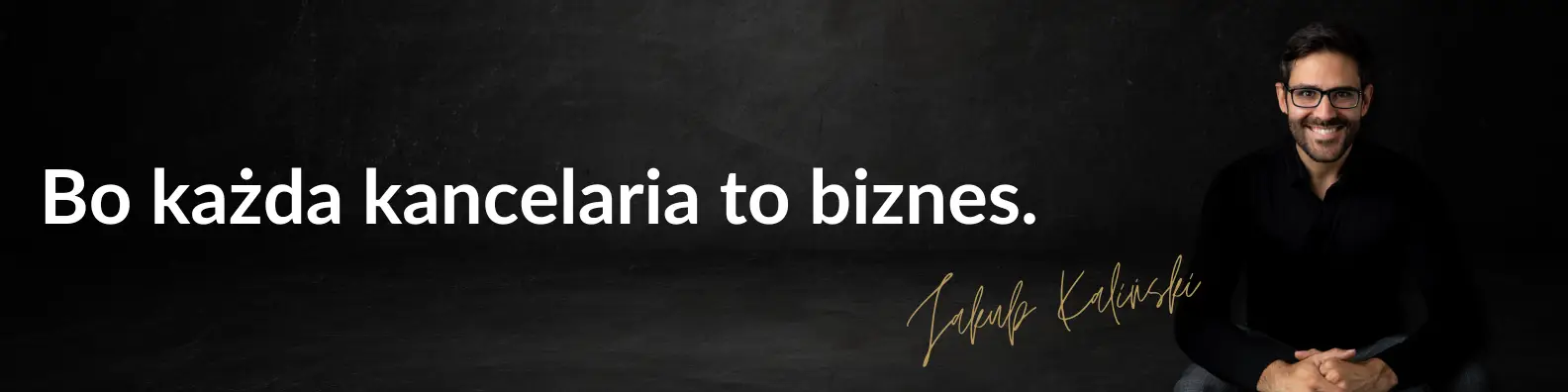 Bo każda kancelaria to biznes. Jakub Kaliński