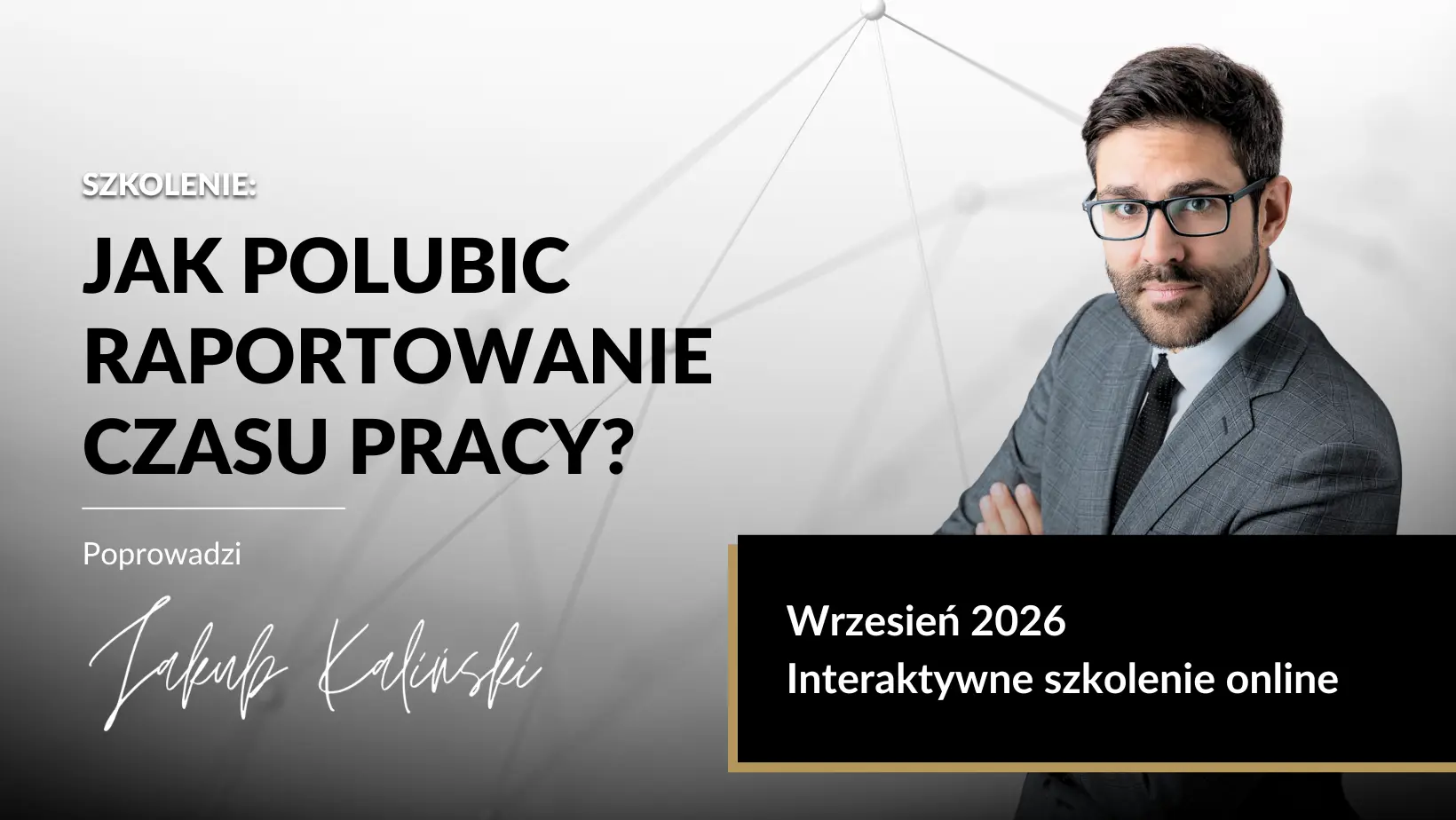 Jak polubić raportowanie czasu pracy - szkolenie - Jakub Kaliński - wrzesień 2026